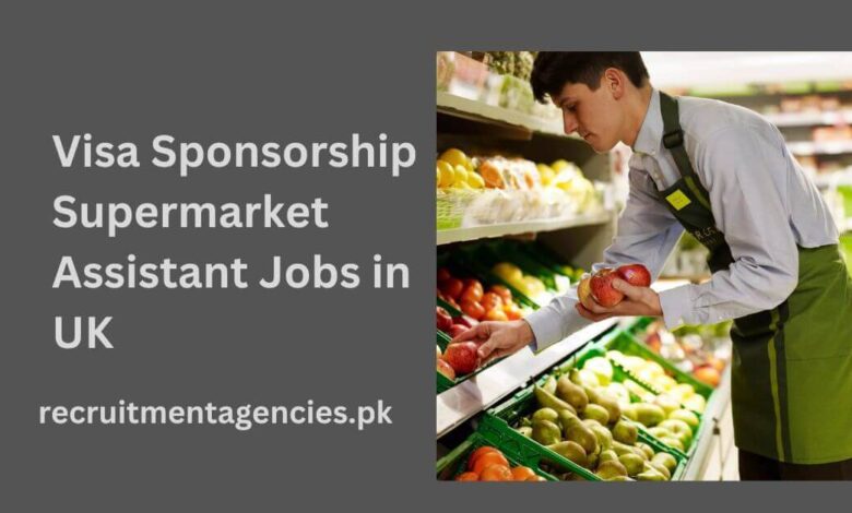 Visa Sponsorship Supermarket Assistant Jobs in UK