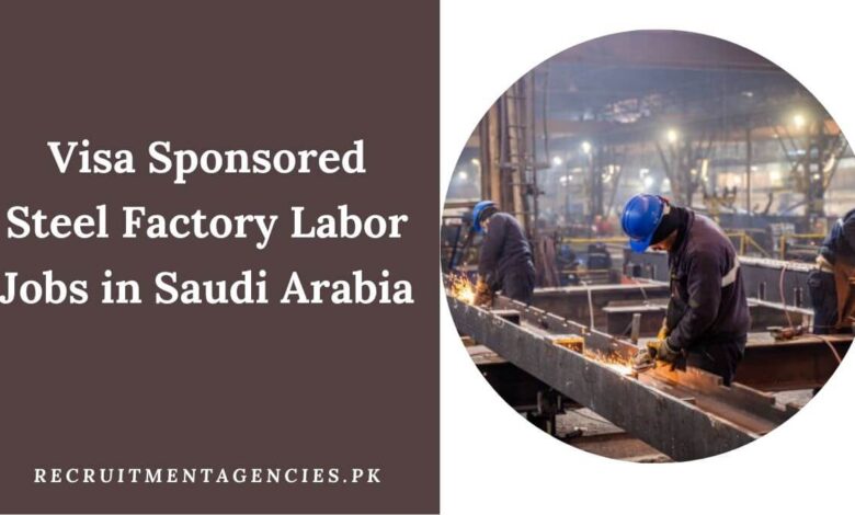 Visa Sponsored Steel Factory Labor Jobs in Saudi Arabia
